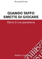 Quando Taffo smette di giocare: Diario di una quarantena. E-book. Formato PDF ebook