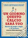 Un giorno questo calcio sarà tuo. E-book. Formato EPUB ebook