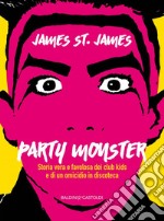 Party Monster: Storia vera e favolosa dei club kids e di un omicidio in discoteca. E-book. Formato EPUB ebook