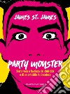 Party Monster: Storia vera e favolosa dei club kids e di un omicidio in discoteca. E-book. Formato EPUB ebook