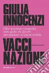 VacciNazione: Oltre ignoranza e pregiudizi, tutto quello che davvero non sappiamo sui vaccini in Italia. E-book. Formato EPUB ebook di Giulia Innocenzi