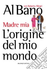 L’origine del mio mondo: Madre mia. E-book. Formato EPUB ebook