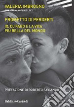 Prometto di perderti: Io, Dj Fabo, e la vita più bella del mondo. E-book. Formato EPUB ebook