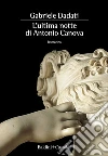L'ultima notte di Antonio Canova. E-book. Formato EPUB ebook di Gabriele Dadati