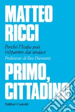 Primo, cittadino: Perché l’Italia deve (ri)partire dai sindaci. E-book. Formato EPUB ebook