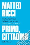 Primo, cittadino: Perché l’Italia deve (ri)partire dai sindaci. E-book. Formato EPUB ebook di Matteo Ricci