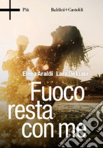 Fuoco resta con me. E-book. Formato EPUB ebook