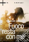 Fuoco resta con me. E-book. Formato EPUB ebook