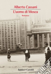 L'uomo di Mosca. E-book. Formato EPUB ebook di Alberto Cassani