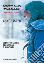 La vita oltre: Una storia vera di coraggio e rinascita. E-book. Formato EPUB ebook