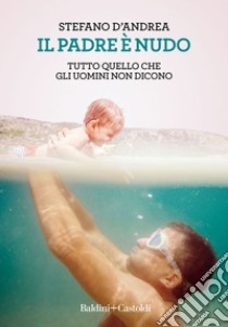 Il padre è nudo: Tutto quello che gli uomini non dicono. E-book. Formato EPUB ebook di Stefano D’Andrea