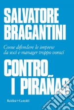 Contro i pirañas: Come difendere le imprese da soci e manager troppo voraci. E-book. Formato EPUB ebook