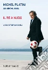Il Re a nudo. E-book. Formato EPUB ebook di Michel Platini