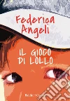 Il gioco di Lollo. E-book. Formato EPUB ebook di Federica Angeli
