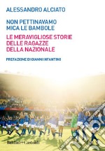 Non pettinavamo mica le bambole: Le meravigliose storie delle ragazze della Nazionale. E-book. Formato EPUB ebook