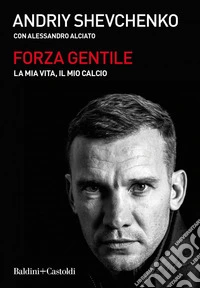 Forza gentile. La mia vita, il mio calcio. E-book. Formato EPUB ebook