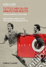 Tutto il calcio minuto per minuto. Mondiali, Olimpiadi e altre storie. E-book. Formato EPUB ebook