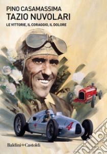 Tazio Nuvolari. Le vittorie, il coraggio, il dolore. E-book. Formato EPUB ebook di Pino Casamassima