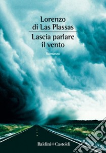 Lascia parlare il vento. E-book. Formato EPUB ebook di Lorenzo di Las Plassas