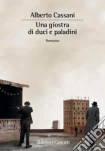 Una giostra di duci e paladini. E-book. Formato EPUB ebook di Alberto Cassani