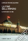 La fine dell'impero. Ultimo viaggio in URSS. E-book. Formato EPUB ebook