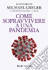 Come sopravvivere a una pandemia. E-book. Formato EPUB ebook di Michael Greger