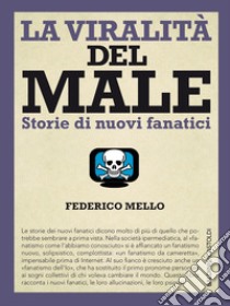 La viralità del male: Storie di nuovi fanatici. E-book. Formato PDF ebook di Federico Mello