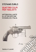 Quattro colpi per Togliatti: Antonio Pallante e l’attentato che sconvolse l’Italia. E-book. Formato EPUB