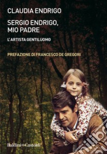 Sergio Endrigo, mio padre. E-book. Formato EPUB ebook di Claudia Endrigo