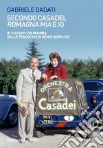 Secondo Casadei, Romagna mia e io. E-book. Formato EPUB