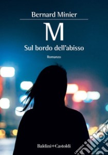 M sul bordo dell'abisso. E-book. Formato EPUB ebook di Bernard Minier