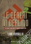 Le ceneri di Berlino. E-book. Formato EPUB ebook di Luke McCallin