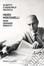 Indro Montanelli. Dove eravamo rimasti?. E-book. Formato EPUB ebook