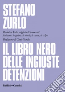 Il libro nero delle ingiuste detenzioni. E-book. Formato EPUB ebook di Stefano Zurlo