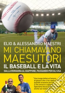 Mi chiamavano Maesutori. Il baseball e la vita, dalla Romagna al Giappone, passando per gli USA. E-book. Formato EPUB ebook di Elio Elio