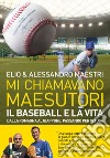 Mi chiamavano Maesutori. Il baseball e la vita, dalla Romagna al Giappone, passando per gli USA. E-book. Formato EPUB ebook di Elio Elio