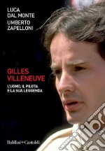 Gilles Villeneuve. L'uomo, il pilota e la sua leggenda. E-book. Formato EPUB