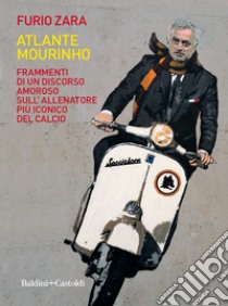 Atlante Mourinho. E-book. Formato EPUB ebook di Furio Zara