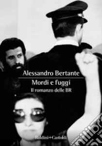 Mordi e fuggi. Il romanzo delle BR. E-book. Formato EPUB ebook di Alessandro Bertante