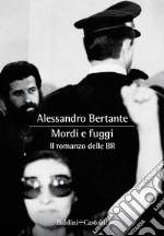 Mordi e fuggi. Il romanzo delle BR. E-book. Formato EPUB ebook