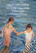 Iris & Lily - Due sorelle. L'età dei sogni. E-book. Formato EPUB ebook