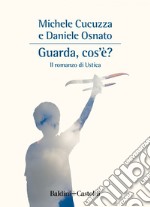 Guarda, cos'è?. E-book. Formato EPUB ebook