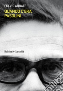 Quando c'era Pasolini. E-book. Formato EPUB ebook di Fulvio Abbate