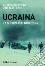 Ucraina. La guerra che non c'era. E-book. Formato EPUB ebook