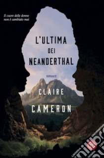 L’ultima dei Neanderthal. E-book. Formato EPUB ebook di Claire Cameron