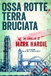 Ossa rotte, terra bruciata. E-book. Formato EPUB ebook di Mark Hardie