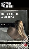 Ultima notte a Lisbona. E-book. Formato EPUB ebook di Giovanni Valentini