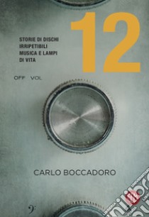 12 Storie di dischi irripetibili, musica e lampi di vita. E-book. Formato EPUB ebook di Veloce Viola