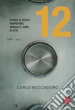 12 Storie di dischi irripetibili, musica e lampi di vita. E-book. Formato EPUB ebook