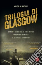 Malcolm Mackay, TRILOGIA DI GLASGOW. E-book. Formato EPUB ebook